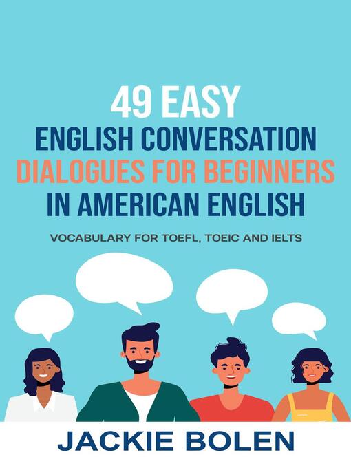 Title details for 49 Easy English Conversation Dialogues For Beginners in American English by Jackie Bolen - Available